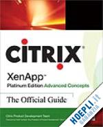 Citrix Xenapp Platinum Edition Advanced Concepts The Official Guide