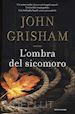 GRISHAM JOHN - L'OMBRA DEL SICOMORO 